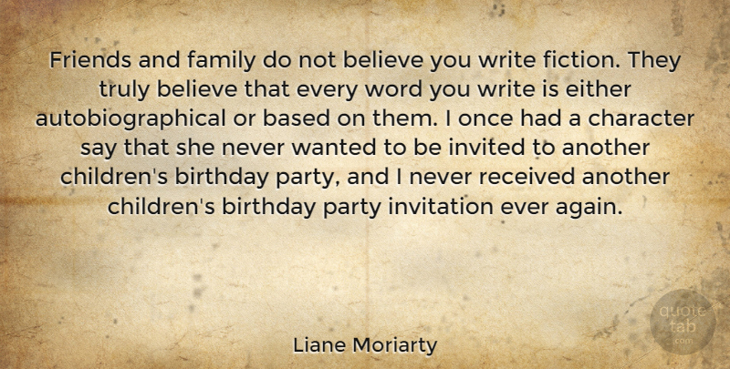 Liane Moriarty Quote About Based, Believe, Birthday, Either, Family: Friends And Family Do Not...