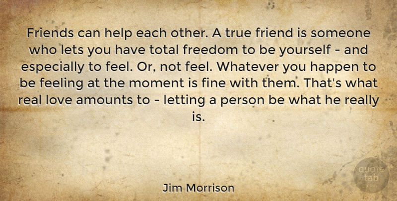 Jim Morrison Quote About Love, Life, Friendship: Friends Can Help Each Other...