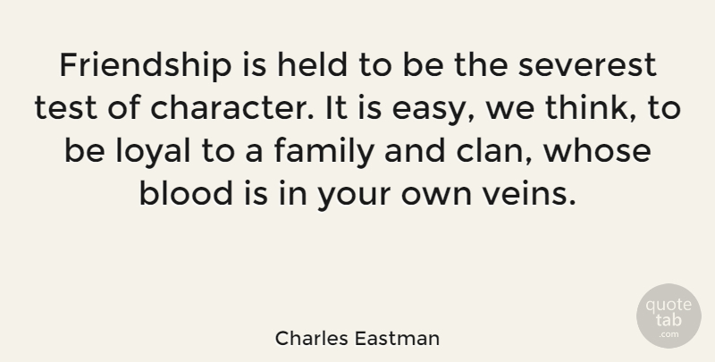 Charles Eastman Quote About Blood, Family, Friendship, Friends Or Friendship, Held: Friendship Is Held To Be...