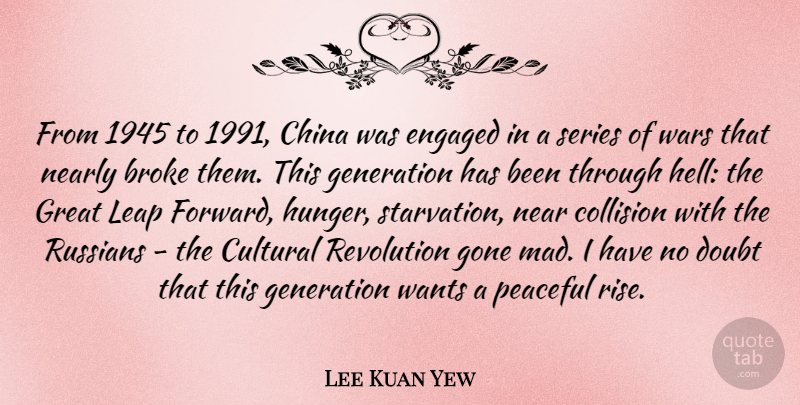 Lee Kuan Yew Quote About Broke, China, Cultural, Doubt, Engaged: From 1945 To 1991 China...