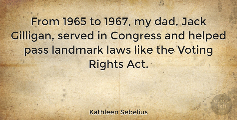Kathleen Sebelius Quote About Dad, Law, Rights: From 1965 To 1967 My...