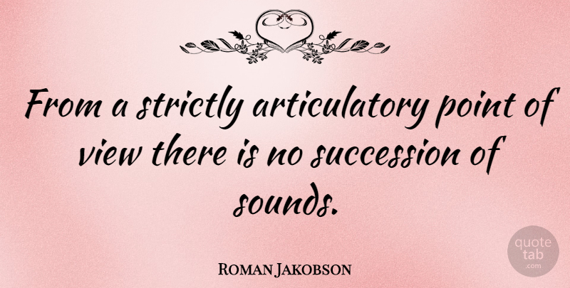 Roman Jakobson Quote About Strictly: From A Strictly Articulatory Point...