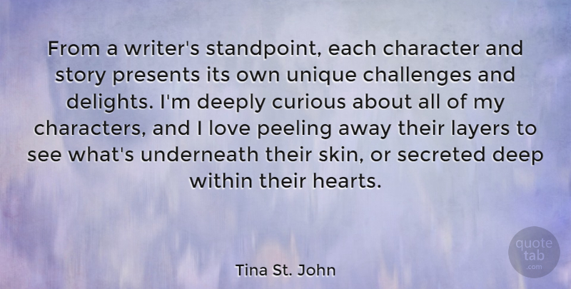 Tina St. John Quote About Character, Heart, Unique: From A Writers Standpoint Each...