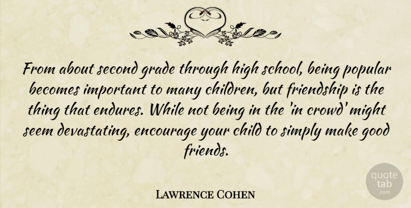 Lawrence Cohen Quote About Becomes, Child, Children, Encourage, Friendship: From About Second Grade Through...