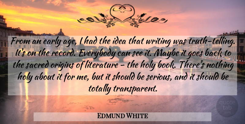 Edmund White Quote About Age, Early, Everybody, Goes, Holy: From An Early Age I...