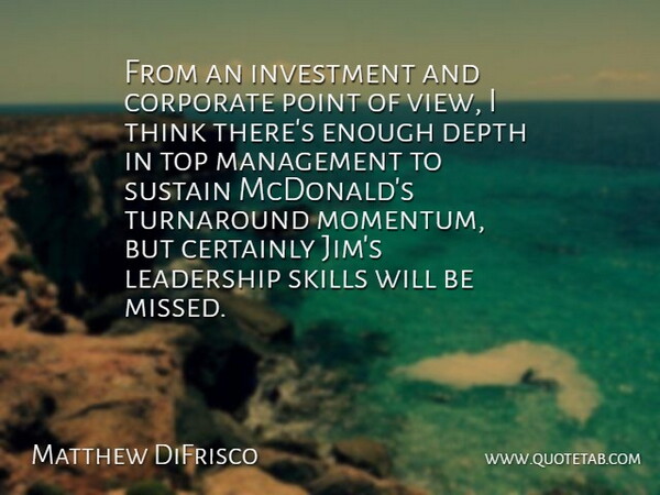 Matthew DiFrisco Quote About Certainly, Corporate, Depth, Investment, Leadership: From An Investment And Corporate...
