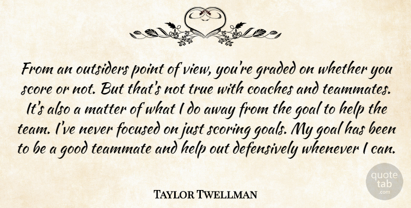 Taylor Twellman Quote About Coaches, Focused, Goal, Good, Help: From An Outsiders Point Of...