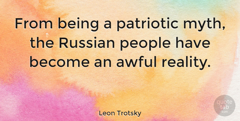 Leon Trotsky Quote About Patriotic, Reality, People: From Being A Patriotic Myth...