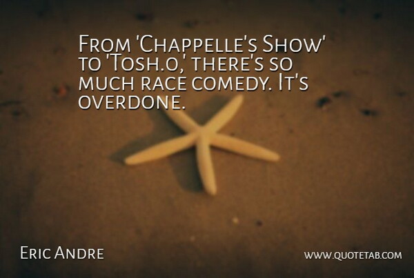 Eric Andre Quote About undefined: From Chappelles Show To Tosh...