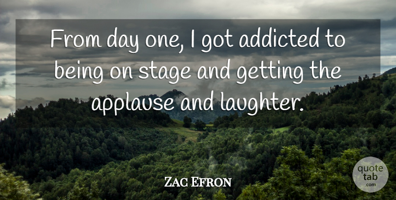 Zac Efron Quote About Happiness, Laughter, Joy: From Day One I Got...
