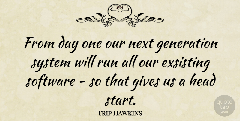 Trip Hawkins Quote About Running, Giving, Next: From Day One Our Next...