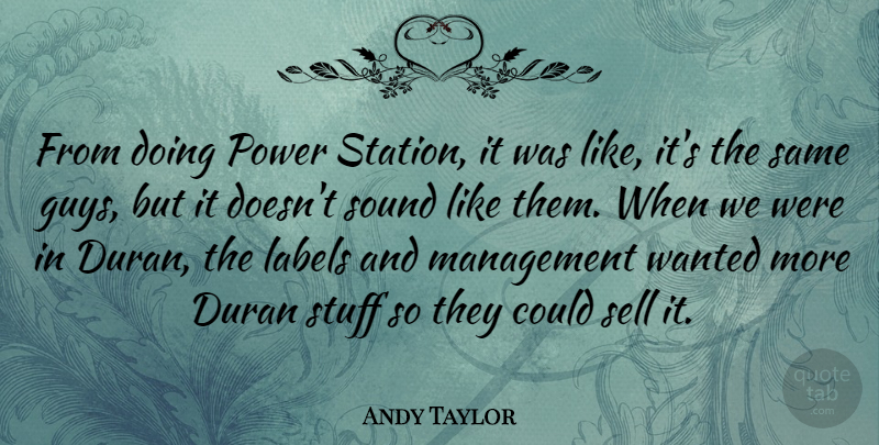 Andy Taylor Quote About Duran, Labels, Power, Sell, Stuff: From Doing Power Station It...
