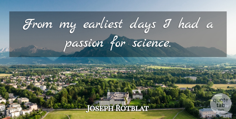 Joseph Rotblat Quote About Passion: From My Earliest Days I...