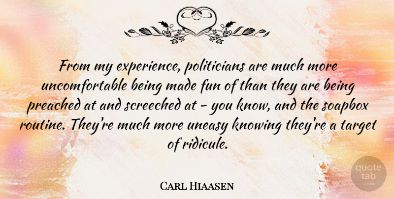 Carl Hiaasen Quote About Fun, Knowing, Target: From My Experience Politicians Are...