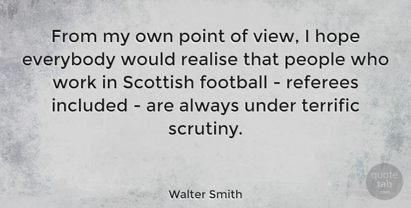 Walter Smith Quote About Everybody, Hope, Included, People, Point: From My Own Point Of...