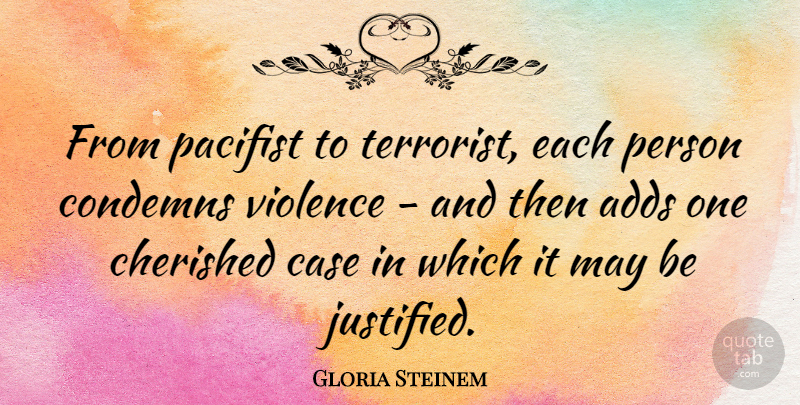Gloria Steinem Quote About May, Violence, Add: From Pacifist To Terrorist Each...