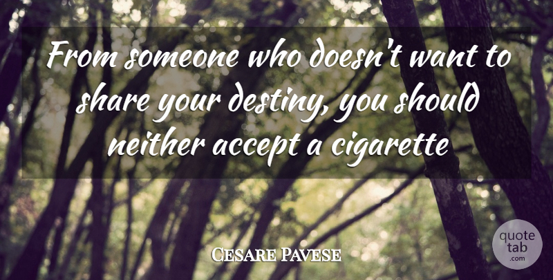 Cesare Pavese Quote About Destiny, Want, Cigarette: From Someone Who Doesnt Want...