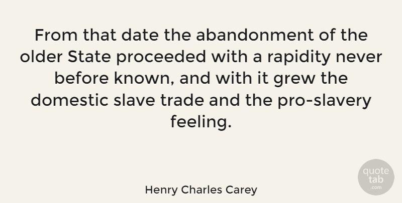 Henry Charles Carey Quote About Feelings, Slavery, Abandonment: From That Date The Abandonment...