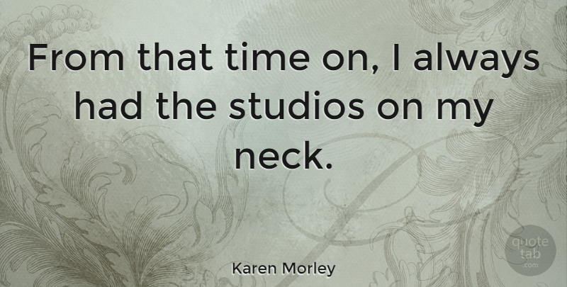 Karen Morley Quote About Necks, Studios: From That Time On I...