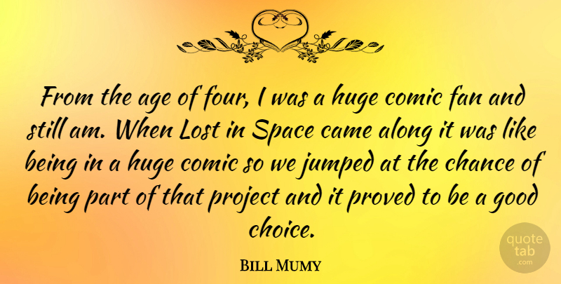 Bill Mumy Quote About Age, Along, Came, Chance, Comic: From The Age Of Four...