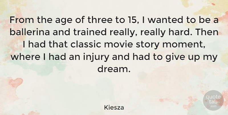 Kiesza Quote About Age, Ballerina, Classic, Injury, Three: From The Age Of Three...