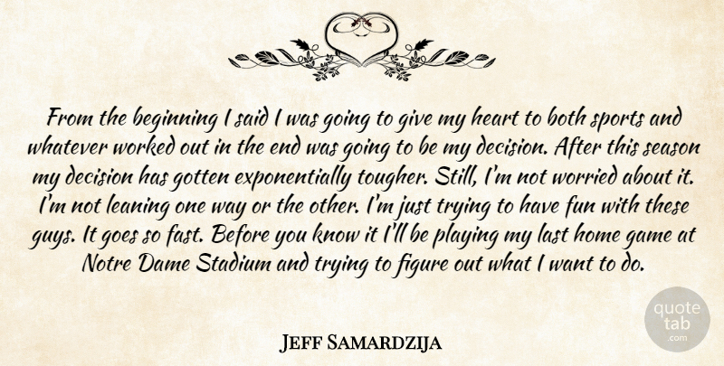 Jeff Samardzija Quote About Beginning, Both, Dame, Decision, Figure: From The Beginning I Said...