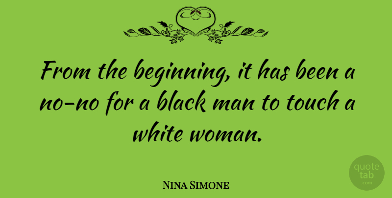 Nina Simone Quote About Men, White, Racism: From The Beginning It Has...