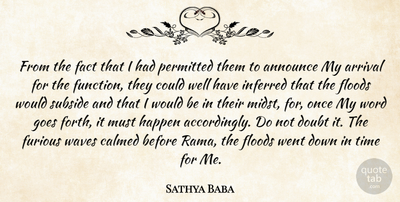 Sathya Baba Quote About Announce, Arrival, Calmed, Doubt, Fact: From The Fact That I...