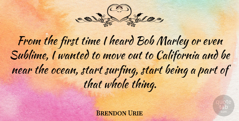 Brendon Urie Quote About Bob, California, Heard, Marley, Move: From The First Time I...