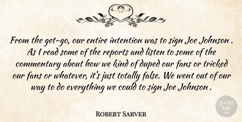 Robert Sarver Quote About Commentary, Duped, Entire, Fans, Intention: From The Get Go Our...