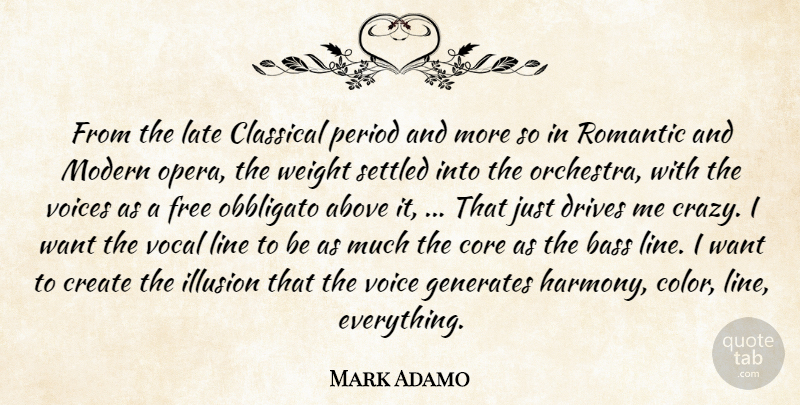 Mark Adamo Quote About Above, Bass, Classical, Core, Create: From The Late Classical Period...
