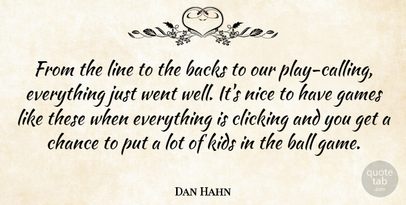 Dan Hahn Quote About Backs, Ball, Chance, Clicking, Games: From The Line To The...