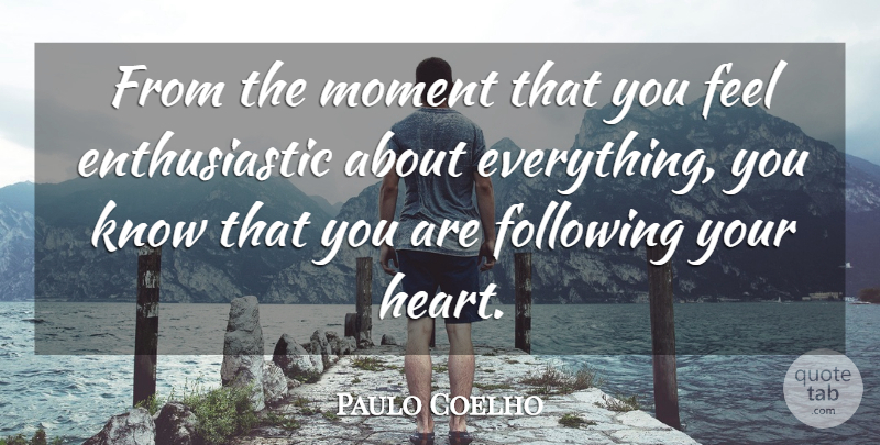 Paulo Coelho Quote About Heart, Moments, Enthusiastic: From The Moment That You...