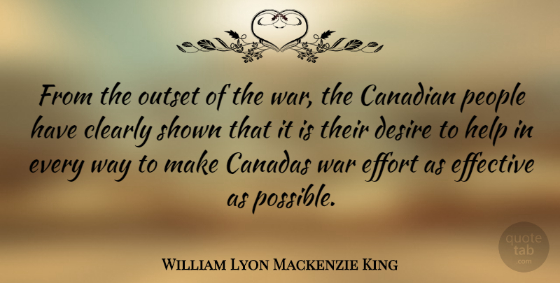 William Lyon Mackenzie King Quote About War, People, Effort: From The Outset Of The...