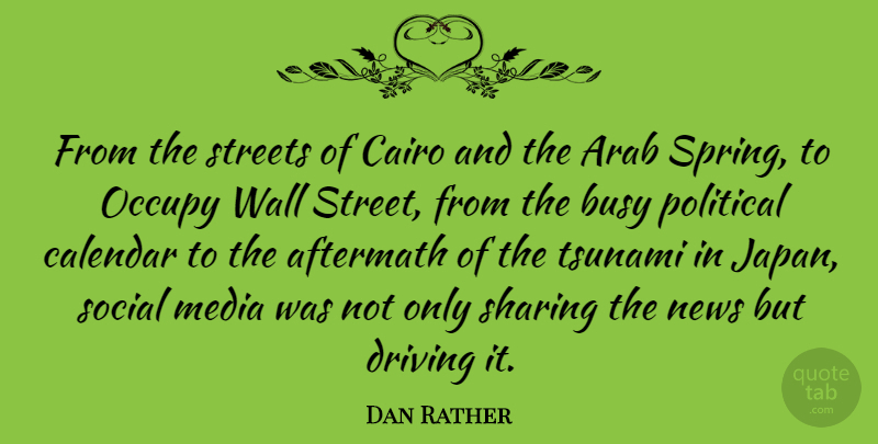 Dan Rather Quote About Wall, Spring, Japan: From The Streets Of Cairo...