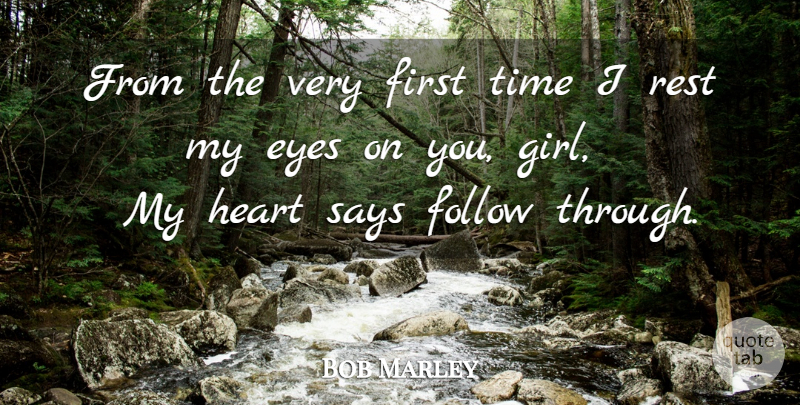 Bob Marley Quote About Girl, Heart, Eye: From The Very First Time...