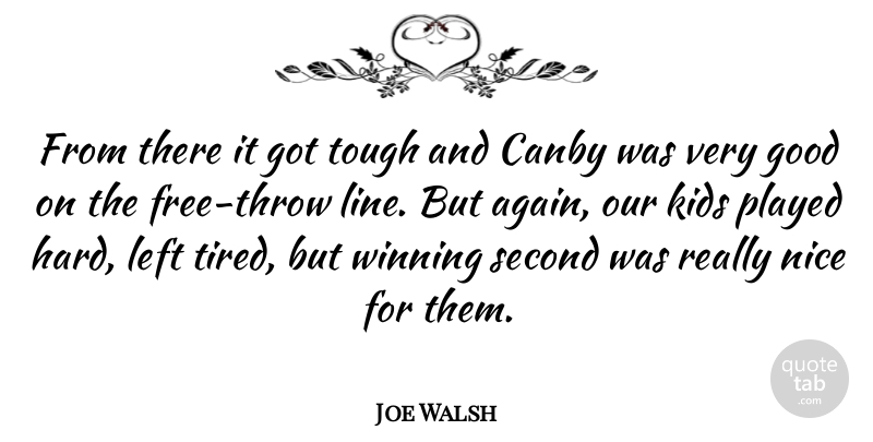Joe Walsh Quote About Good, Kids, Left, Nice, Played: From There It Got Tough...