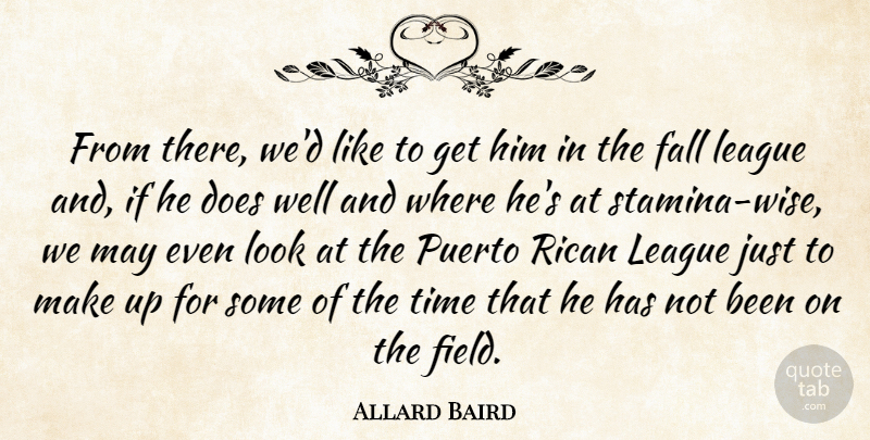 Allard Baird Quote About Fall, League, Puerto, Rican, Time: From There Wed Like To...