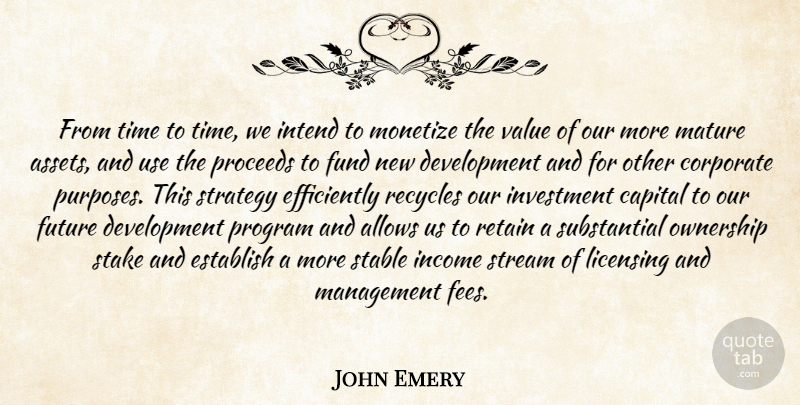 John Emery Quote About Capital, Corporate, Establish, Fund, Future: From Time To Time We...