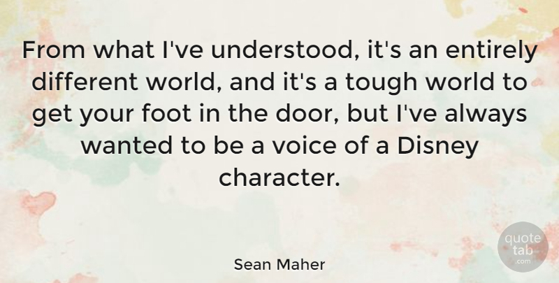 Sean Maher Quote About Disney, Entirely, Foot, Tough: From What Ive Understood Its...