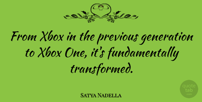 Satya Nadella Quote About undefined: From Xbox In The Previous...