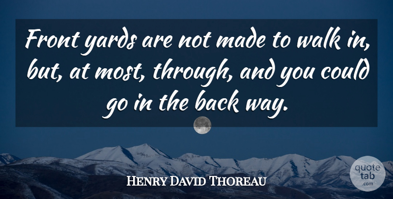 Henry David Thoreau Quote About Literature, Way, Yards: Front Yards Are Not Made...