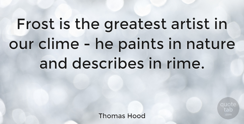 Thomas Hood Quote About Artist, Frost, Paint: Frost Is The Greatest Artist...