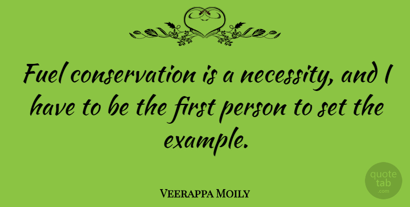 Veerappa Moily Quote About Fuel, Firsts, Example: Fuel Conservation Is A Necessity...