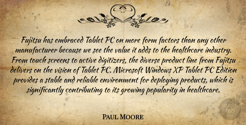 Paul Moore Quote About Active, Adds, Diverse, Edition, Embraced: Fujitsu Has Embraced Tablet Pc...