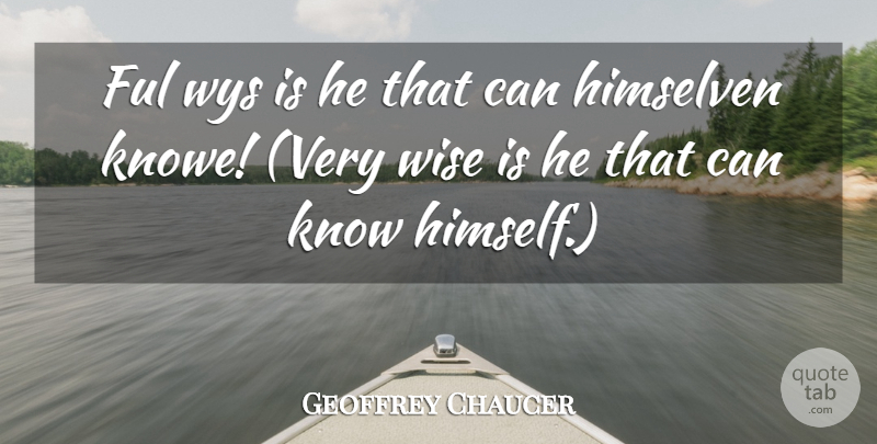 Geoffrey Chaucer Quote About Wise: Ful Wys Is He That...