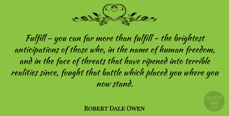Robert Dale Owen Quote About Reality, Names, Battle: Fulfill You Can Far More...