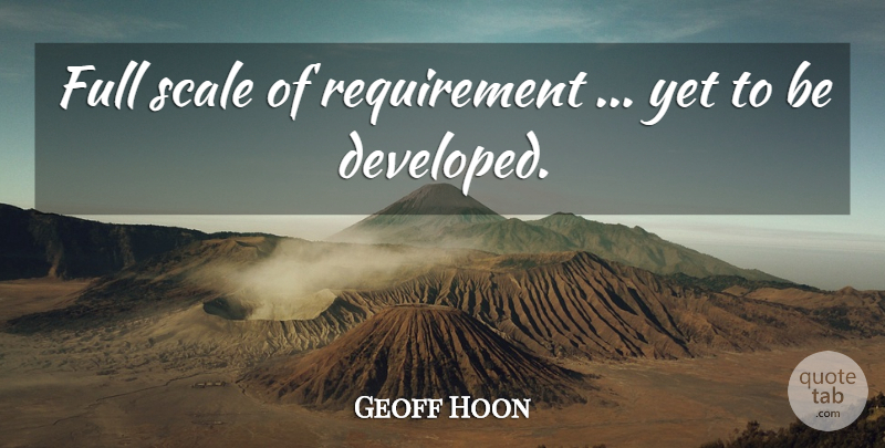 Geoff Hoon Quote About Full, Scale: Full Scale Of Requirement Yet...