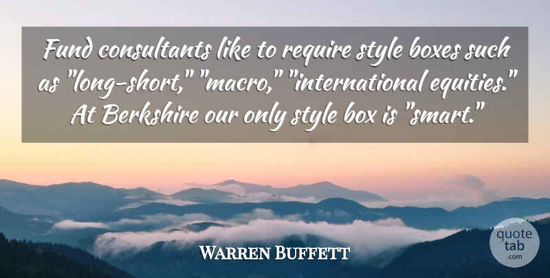Warren Buffett Quote About Smart, Long, Style: Fund Consultants Like To Require...