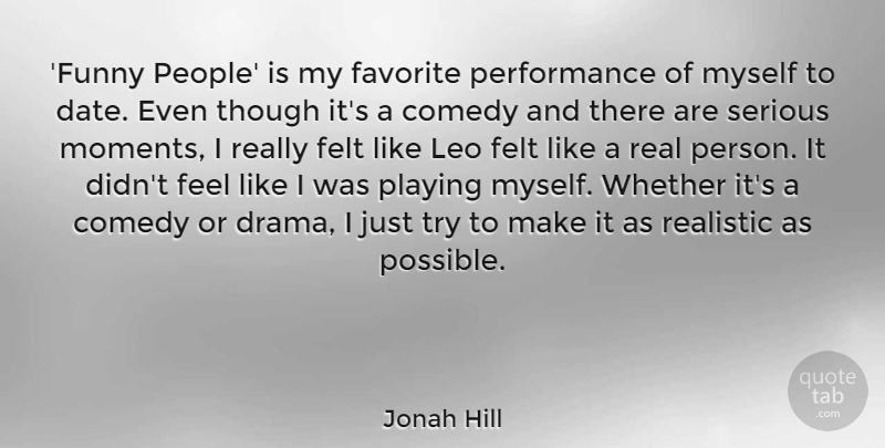 Jonah Hill Quote About Real, Drama, People: Funny People Is My Favorite...